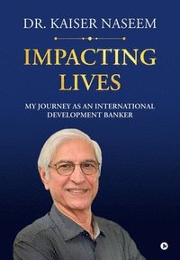 bokomslag Impacting Lives: My Journey as an International Development Banker: My Journey as an International Development Banker