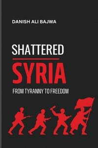 bokomslag Shattered Syria: From Tyranny to Freedom