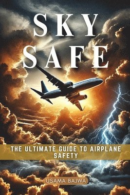 bokomslag Sky Safe: The Ultimate Guide to Airplane Safety