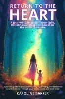 bokomslag Return to the Heart - A Journey to Heal Your Inner Child, Reclaim Your Power, and Awaken the Sacred Feminine