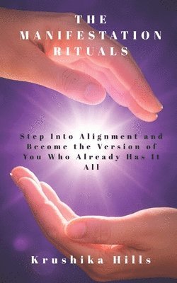 bokomslag The Manifestation Rituals: Step Into Alignment and Become the Version of You Who Already Has It All