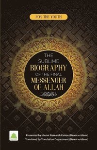 bokomslag Sublime Biography of The Final Messenger ? of ALLAH
