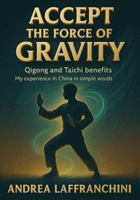 bokomslag Accept the Force of Gravity