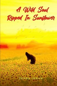 bokomslag A Wild Soul Ripped in Sunflower