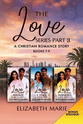 The Love Series Part Three: A Christian Romance Story Books 7-9