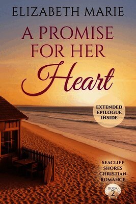 A Promise For Her Heart: Seacliff Shores Christian Romance Book 2