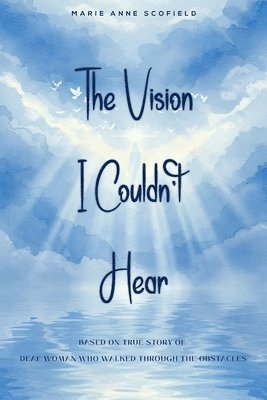 Marie Anne Scofield, Olive Publishers - Vision I Couldn't Hear, Häftad