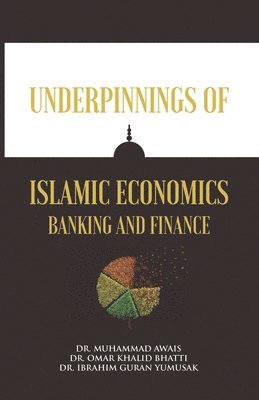 Omar Khalid Bhatti, Ibrahim Guran Yumusak, Muhammad Awais - Underpinnings of Islamic Economics Banking and Finance, Häftad