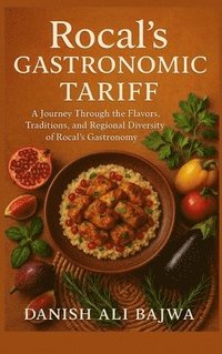 bokomslag Rocal's Gastronomic Tariff: A Journey Through the Flavors, Traditions, and Regional Diversity of Rocal's Gastronomy