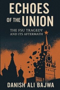 bokomslag Echoes of the Union: The FSU Tragedy and Its Aftermath