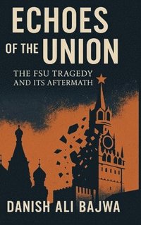bokomslag Echoes of the Union: The FSU Tragedy and Its Aftermath