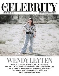 bokomslag Art Celebrity Launch Collection Summer 2025 - Wendy Leyten: Wendy Leyten on the Soul of Flowers, The Art of Slowness, and Why her Lens Never Lies. A C