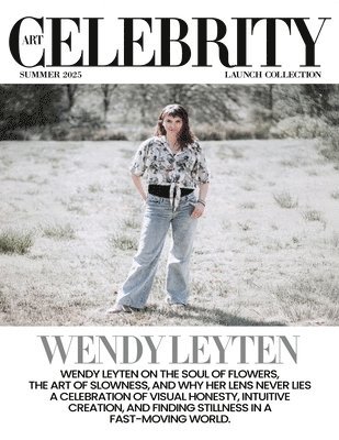 bokomslag Art Celebrity Launch Collection Summer 2025 - Wendy Leyten: Wendy Leyten on the Soul of Flowers, The Art of Slowness, and Why her Lens Never Lies. A C