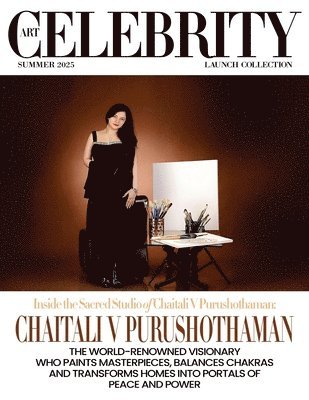 bokomslag Art Celebrity Launch Collection Summer 2025 - Chaitali V Purushothaman: The World-Renowned Visionary who Paints Masterpieces, Balances Chakras and Tra