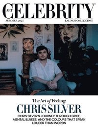 bokomslag Art Celebrity Launch Collection Summer 2025 - Chris Silver: Chris Silver's Journey through Grief, Mental Illness, and the Colours that Speak Louder th