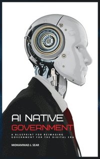 bokomslag AI Native Government: A Blueprint for Reimaging Government for the Digital Era