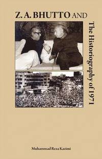 bokomslag Z A Bhutto & the Historiography of 1971