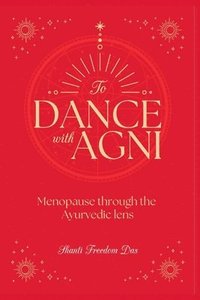 bokomslag Dance with Agni: Menopause through the Ayurvedic Lens