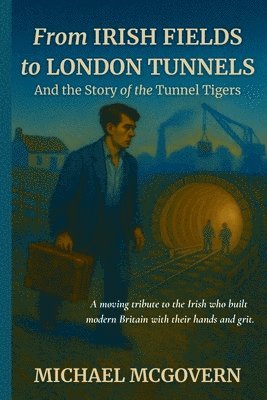 From Irish Fields to London Tunnels