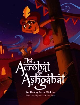 The Acrobat of Ashgabat: A Tale from the Silk Road