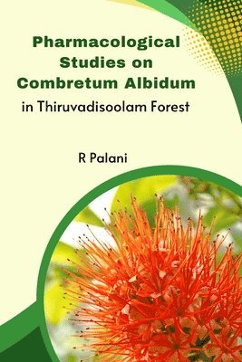 Pharmacological Studies on Combretum Albidum in Thiruvadisoolam Forest 1