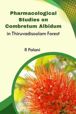 Palani R, Palani R - Pharmacological Studies on Combretum Albidum in Thiruvadisoolam Forest, Häftad