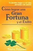 Como Lograr una Gran Fortuna y el Exito = How to Achieve Fortune and Success 1