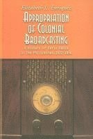 bokomslag Appropriation of Colonial Broadcasting