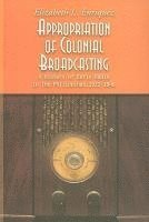 bokomslag Appropriation of Colonial Broadcasting