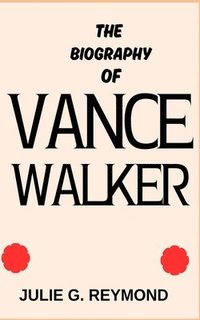 bokomslag The Biography of Vance Walker