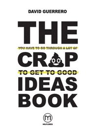 bokomslag The You-Have-To-Go-Through-A-Lot-Of-Crap-To-Get-To-Good-Ideas Book