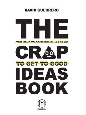 You-Have-To-Go-Through-A-Lot-Of-Crap-To-Get-To-Good-Ideas Book