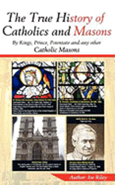 bokomslag True History Of Catholics And Masons