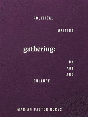 bokomslag Gathering: Political Writing on Art and Culture