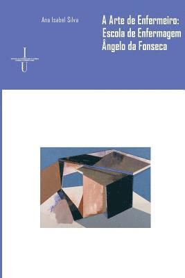 Ana Isabel Silva - A arte de enfermeiro: Escola de Enfermagem Dr. Ângelo da Fonseca, Häftad