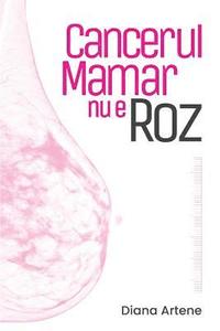 bokomslag Cancerul Mamar NU E Roz: Ghid de Nutritie Oncologica Pentru Pacientele Cu Cancer Mamar