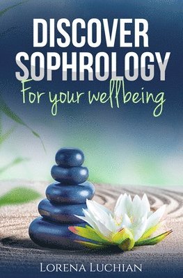 Lorena A Luchian, Lorena A. Luchian, A. Luchian, Lorena - Discover SOPHROLOGY for your wellbeing, Häftad