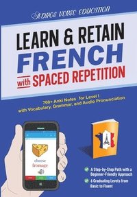 bokomslag Learn & Retain French with Spaced Repetition: 700+ Anki Notes for Level I with Vocabulary, Grammar, & Audio Pronunciation