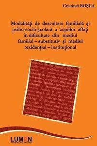 bokomslag Modalitati de Dezvoltare Familiala Si Psiho-Socio-Scolara: A Copiilor Aflati in Dificultate Din Mediul Familial-Substitutiv Si Mediul Rezidential-Inst