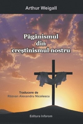 Weigall Arthur - Paganismul din crestinismul nostru, Häftad