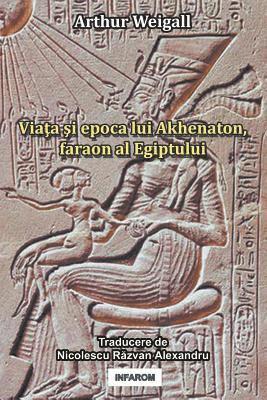 Viata Si Epoca Lui Akhenaton, Faraon Al Egiptului 1