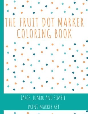 bokomslag Fruit Dot Marker Coloring Book