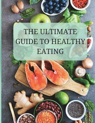 bokomslag The Ultimate Guide to Healthy Eating