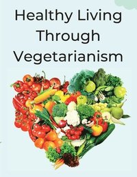 bokomslag Healthy Living Through Vegetarianism