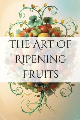 The Art of Ripening Fruits 1