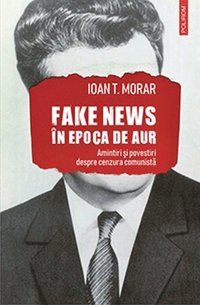 bokomslag Fake news în Epoca de Aur: amintiri ?i povestiri despre cenzura comunista