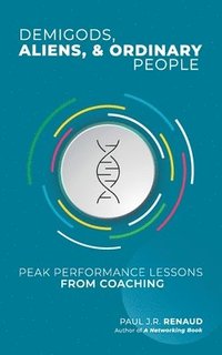 bokomslag Demigods, Aliens, & Ordinary People: Peak performance lessons from coaching