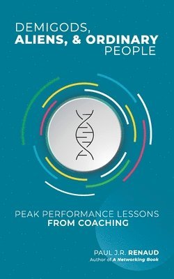 Demigods, Aliens, & Ordinary People: Peak performance lessons from coaching 1