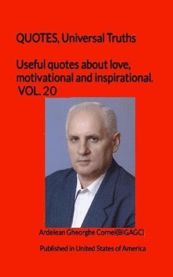 Useful quotes about love, motivational and inspirational. VOL.20: QUOTES, Universal Truths