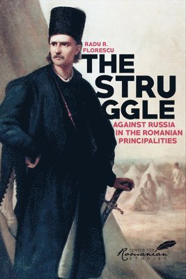 Radu Florescu - Struggle Against Russia in the Romanian Principalities, Inbunden
